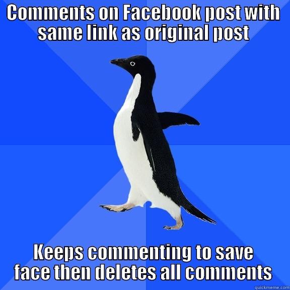 COMMENTS ON FACEBOOK POST WITH SAME LINK AS ORIGINAL POST KEEPS COMMENTING TO SAVE FACE THEN DELETES ALL COMMENTS Socially Awkward Penguin