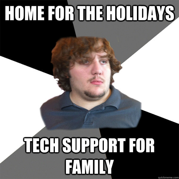 home for the holidays tech support for family  Family Tech Support Guy