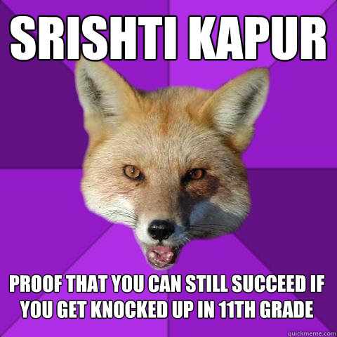 Srishti Kapur proof that you can still succeed if you get knocked up in 11th grade  Forensics Fox