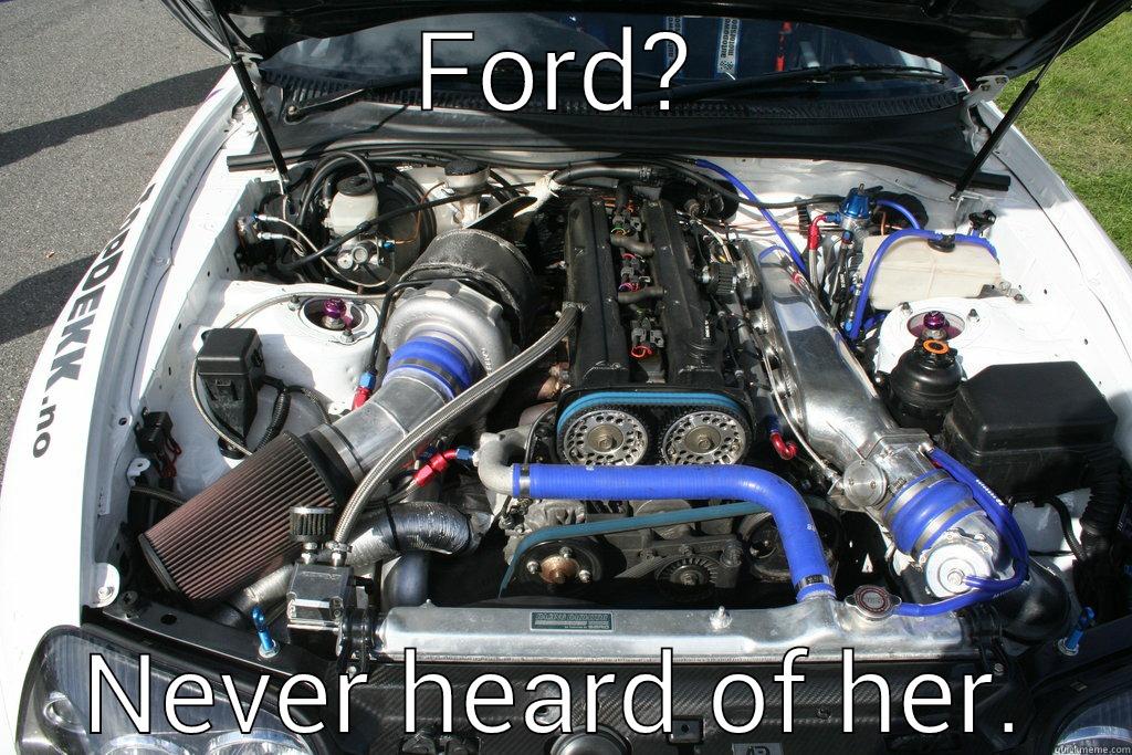 ford suck ass - FORD? NEVER HEARD OF HER. Misc