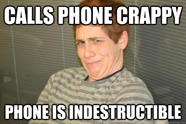 Calls phone crappy phone is indestructible - Calls phone crappy phone is indestructible  Misc