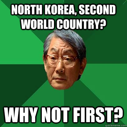 North Korea, Second World country? Why not first?  High Expectations Asian Father