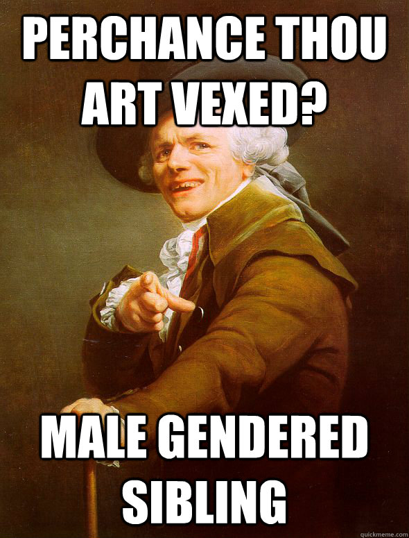 perchance thou art vexed? Male gendered sibling  Joseph Ducreux