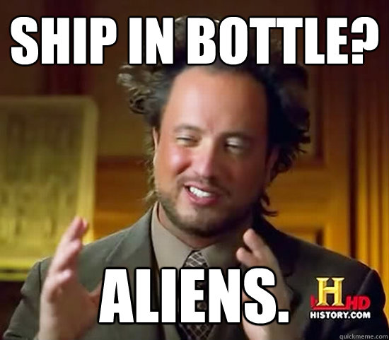 SHIP IN BOTTLE? aliens.   Ancient Aliens