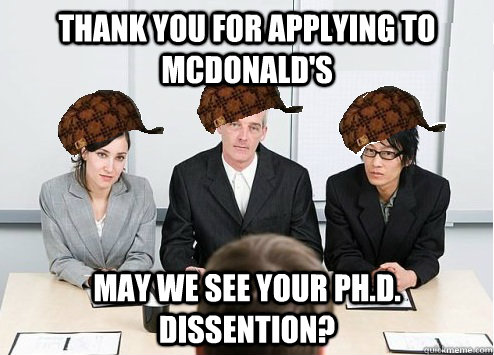 Thank you for applying to McDonald's May we see your PH.D. dissention?  Scumbag Employer