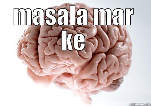 MASALA MAR KE  Scumbag Brain