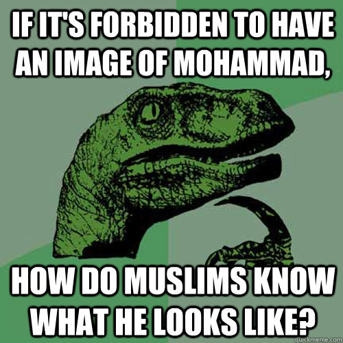 If it's forbidden to have an image of Mohammad, How do muslims know what he looks like?  Philosoraptor