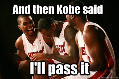 And then Kobe said I'll pass it   