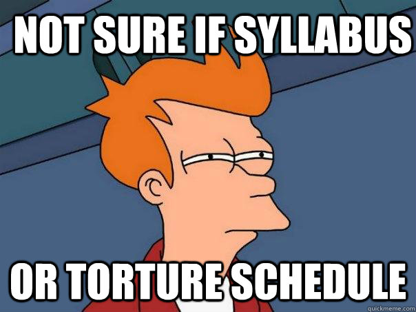 Not sure if syllabus or torture schedule - Not sure if syllabus or torture schedule  Futurama Fry