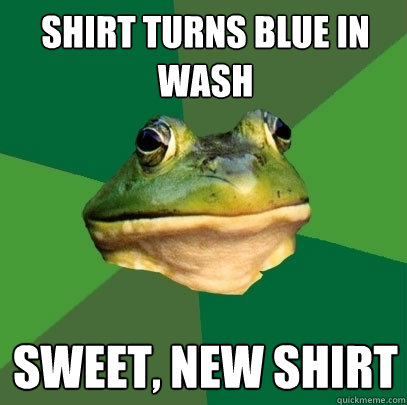 shirt turns blue in wash sweet, new shirt - shirt turns blue in wash sweet, new shirt  Foul Bachelor Frog