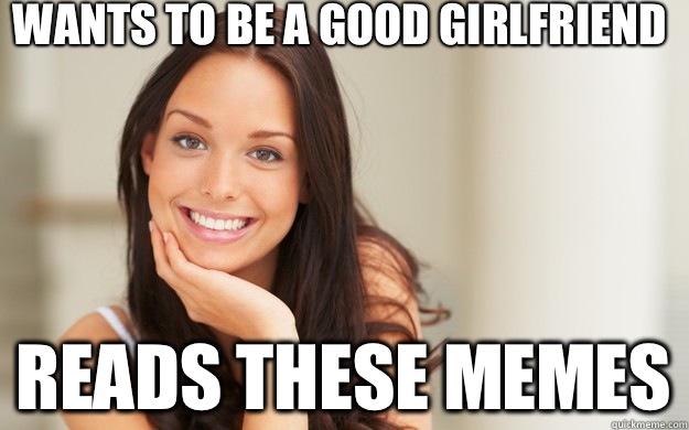 Wants to be a good girlfriend Reads these memes  Good Girl Gina