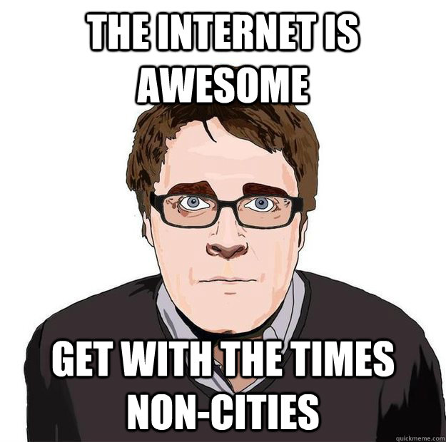 THE INTERNET IS AWESOME GET WITH THE TIMES NON-CITIES  Always Online Adam Orth