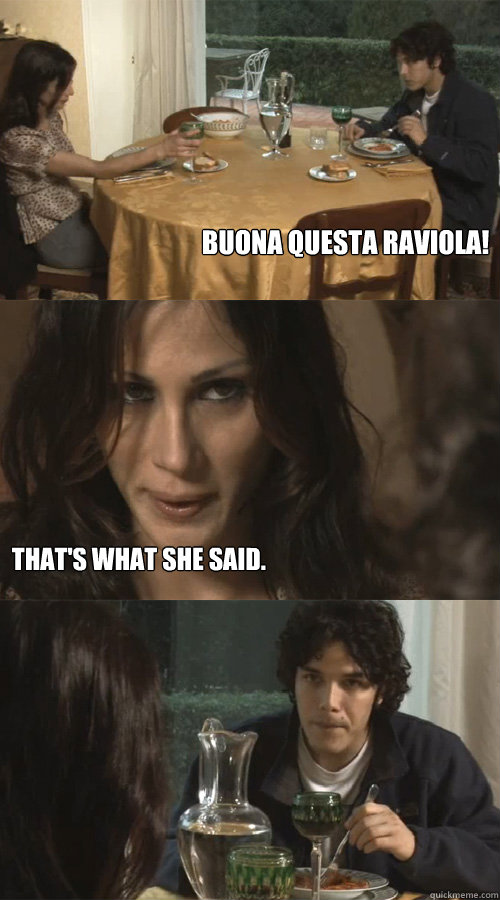 Buona questa raviola! That's what she said.  Ravioli