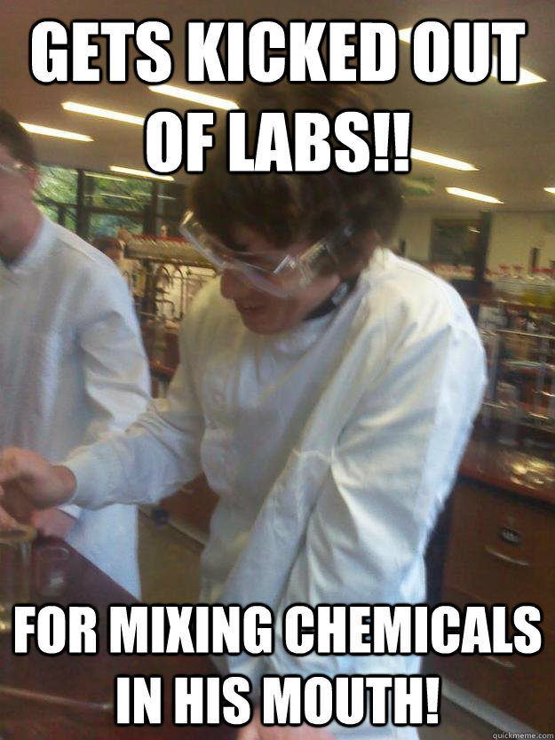 gets kicked out of labs!! for mixing chemicals in his mouth! - gets kicked out of labs!! for mixing chemicals in his mouth!  poor brian !!!