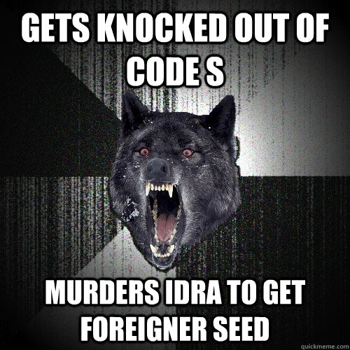 gets knocked out of code s murders idra to get foreigner seed  Insanity Wolf