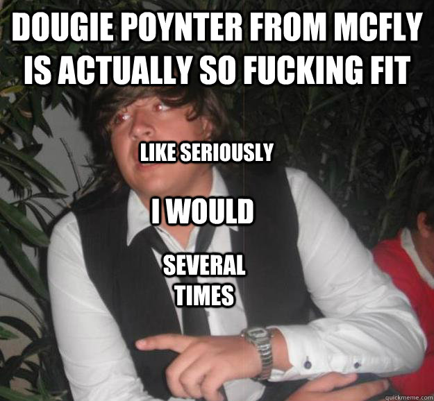 Dougie Poynter from McFly is actually so fucking fit Like seriously I would several times - Dougie Poynter from McFly is actually so fucking fit Like seriously I would several times  conversational kiel