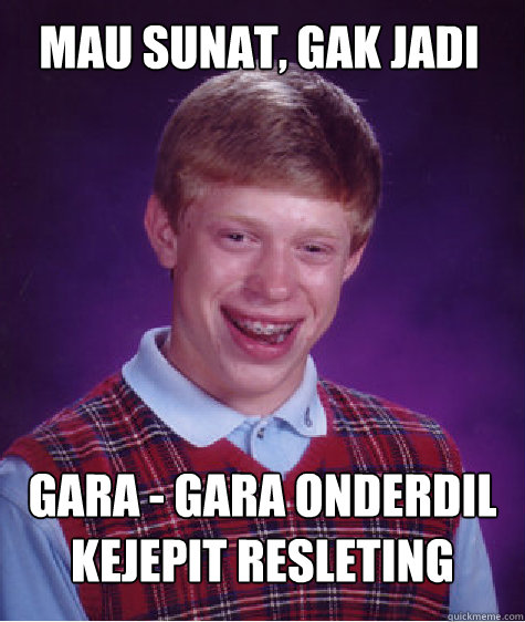 mau sunat, gak jadi gara - gara onderdil kejepit resleting  Bad Luck Brian