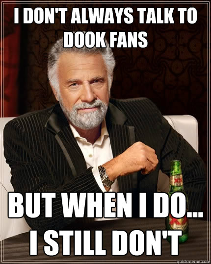 I don't always talk to dook fans but when I do... I still don't  The Most Interesting Man In The World