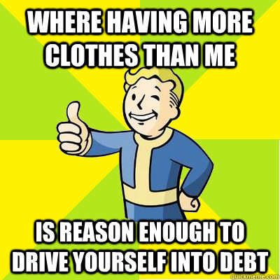 where having more clothes than me is reason enough to drive yourself into debt  Fallout new vegas