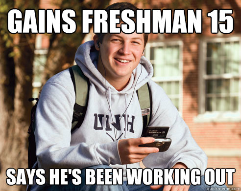 gains freshman 15 says he's been working out  College Freshman