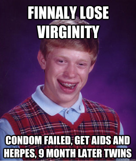 Finnaly Lose Virginity Condom Failed Get Aids And Herpes 9 Month Later Twins Bad Luck Brian 4172