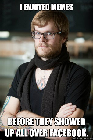 I enjoyed memes before they showed up all over facebook.  Hipster Barista