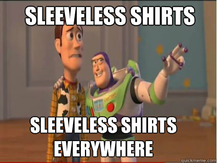 Sleeveless shirts Sleeveless shirts everywhere  woody and buzz