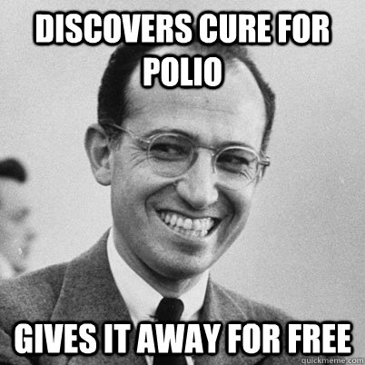 Discovers cure for Polio Gives it away for free - Discovers cure for Polio Gives it away for free  Good Guy Jonas Salk