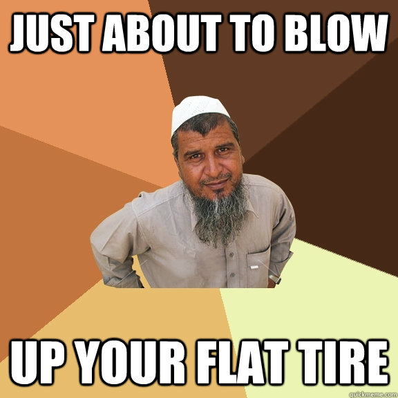 Just About to Blow up your flat tire - Just About to Blow up your flat tire  Ordinary Muslim Man