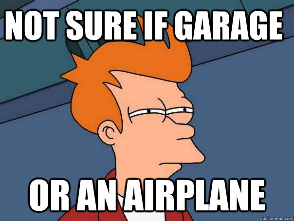 Not sure if garage or an airplane      Futurama Fry