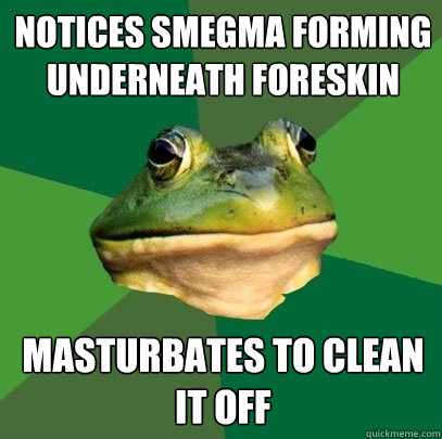 Notices smegma forming underneath foreskin masturbates to clean it off  Foul Bachelor Frog