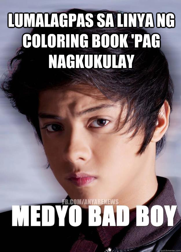 Lumalagpas sa linya ng coloring book 'pag nagkukulay - Lumalagpas sa linya ng coloring book 'pag nagkukulay  Medyo Bad Boy