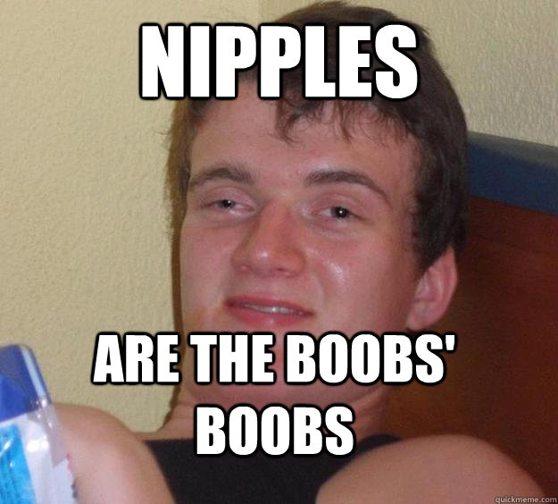 Nipples Are the boobs' boobs  10 Guy