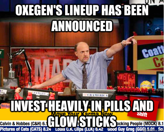 Oxegen's lineup has been announced Invest heavily in pills and glow sticks - Oxegen's lineup has been announced Invest heavily in pills and glow sticks  Mad Karma with Jim Cramer