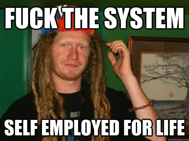 Fuck the system self employed for life - Fuck the system self employed for life  stereotypical wook