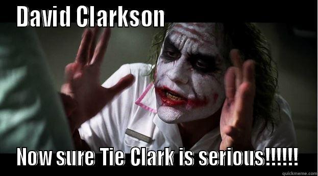 DAVID CLARKSON                                 NOW SURE TIE CLARK IS SERIOUS!!!!!! Joker Mind Loss