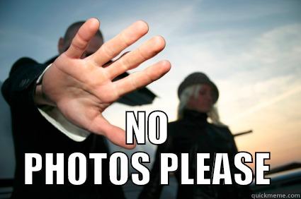   NO PHOTOS PLEASE Misc