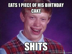 eats 1 piece of his birthday cake shits  