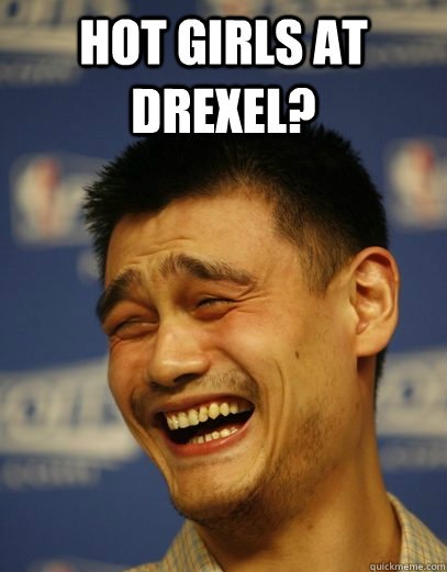 hot girls at drexel?   Yao Ming