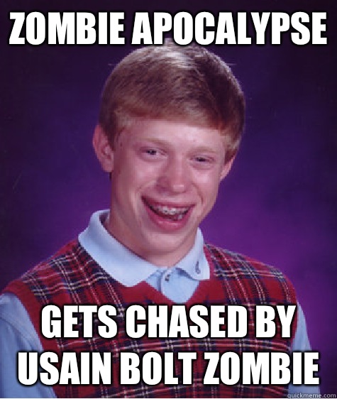 Zombie apocalypse Gets chased by usain bolt zombie  Bad Luck Brian