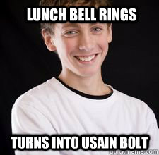 Lunch bell rings turns into usain bolt  High School Freshman