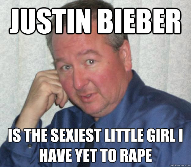 justin bieber is the sexiest little girl i have yet to rape  