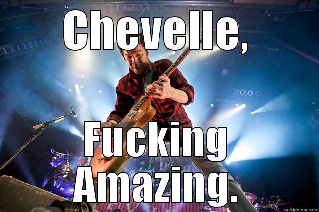 CHEVELLE, FUCKING AMAZING. Misc