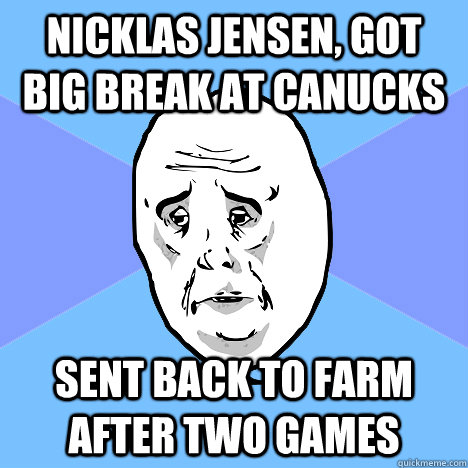 Nicklas Jensen, got big break at Canucks Sent back to farm after two games  Okay Guy