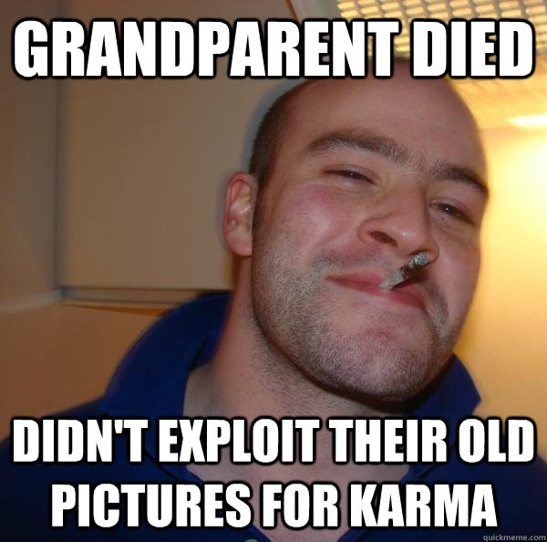 Grandparent died didn't exploit their old pictures for karma - Grandparent died didn't exploit their old pictures for karma  Misc