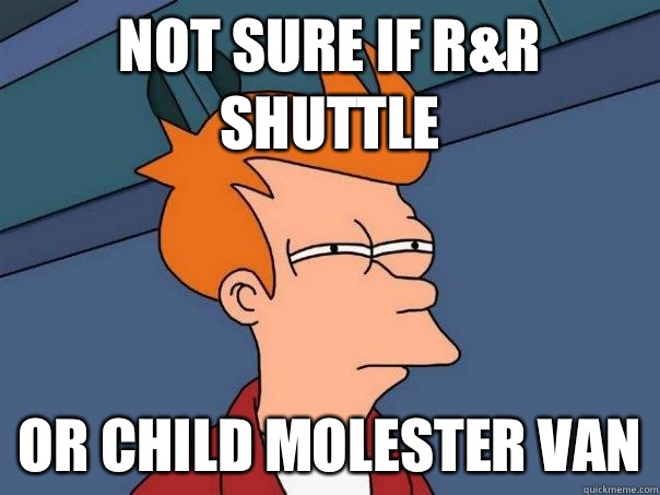 Not sure if r&r shuttle Or child molester van  Futurama Fry