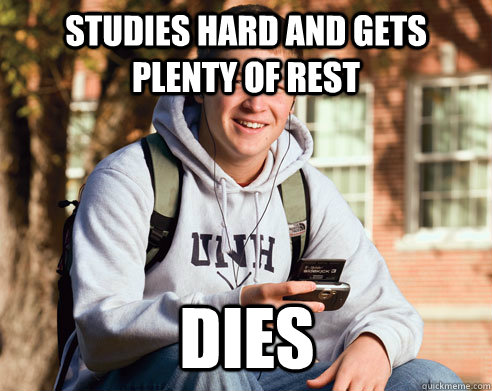 studies hard and gets plenty of rest dies  College Freshman