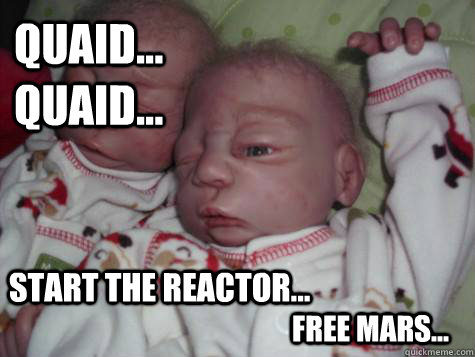 quaid... quaid... start the reactor... free mars... - quaid... quaid... start the reactor... free mars...  Misc