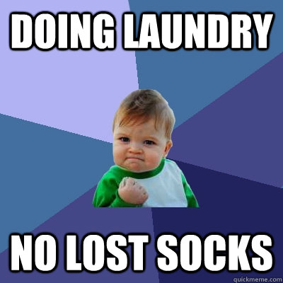 Doing laundry No lost socks  Success Kid