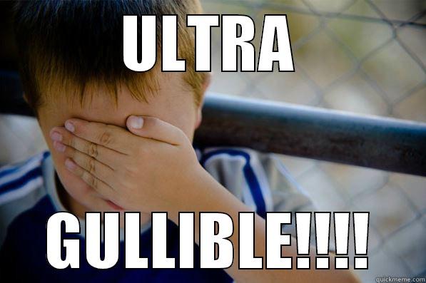 Ultra Gullible - ULTRA GULLIBLE!!!! Confession kid